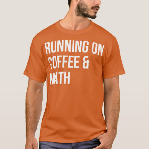 Running on Coffee and Math for Women  T-Shirt