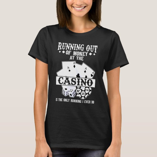 running out of money at the casino casinos casino  T-Shirt (Vorderseite)