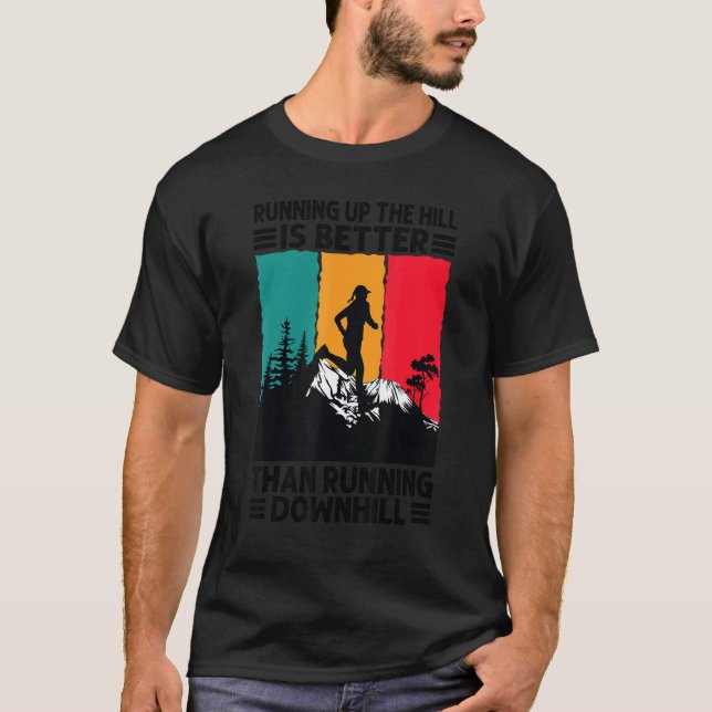 Running Up The Hill Is Better Than Running Downhil T-Shirt (Vorderseite)