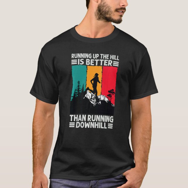 Running Up The Hill Is Better Than Running Downhil T-Shirt (Vorderseite)