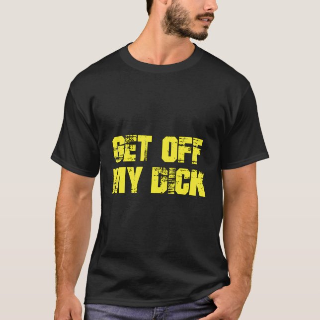 Runter von meinem Dick auf T-Shirt (Vorderseite)