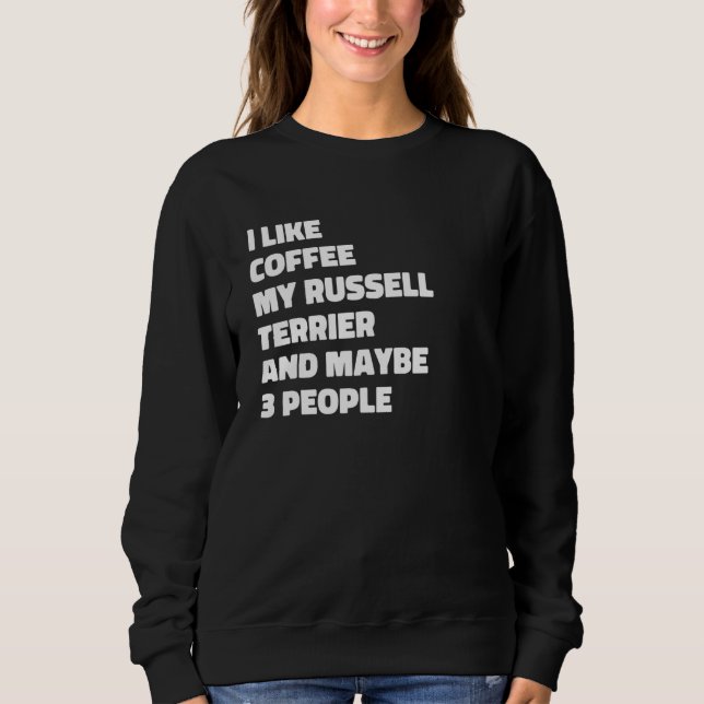 Russell Terrier Dog Owner Coffee  Saying 1 Sweatshirt (Vorderseite)