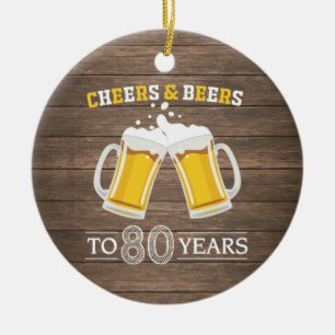 Rustic Cheers and Beers to 80 Years Keramik Ornament