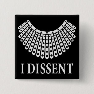 Ruth Bader Ginsburg - I Dissent Button
