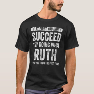 Ruth, wenn Sie zunächst nicht erfolgreich versuche T-Shirt