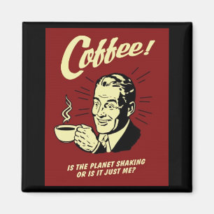 RÜTTELT DER PLANET, ODER IST ER GERADE ICH? MAGNET