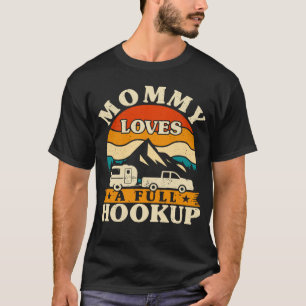 RV Camper Mommy Lieben a Full Hookup Mama Camping T-Shirt
