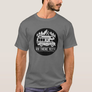 RV There yet Camping Camping Glamping Car T-Shirt