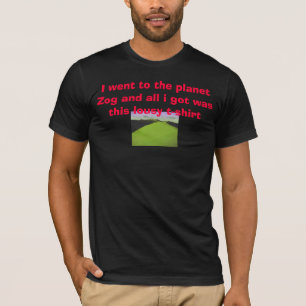 S1aa, ging ich zum Planeten Zog und alle got ich T-Shirt