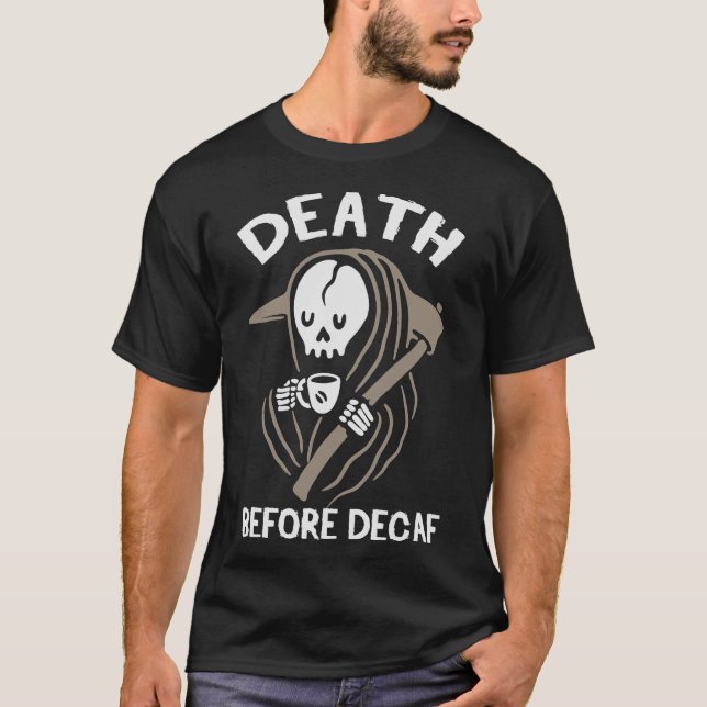 S2 Decaf Tod vor Decaf (45) T-Shirt (Vorderseite)