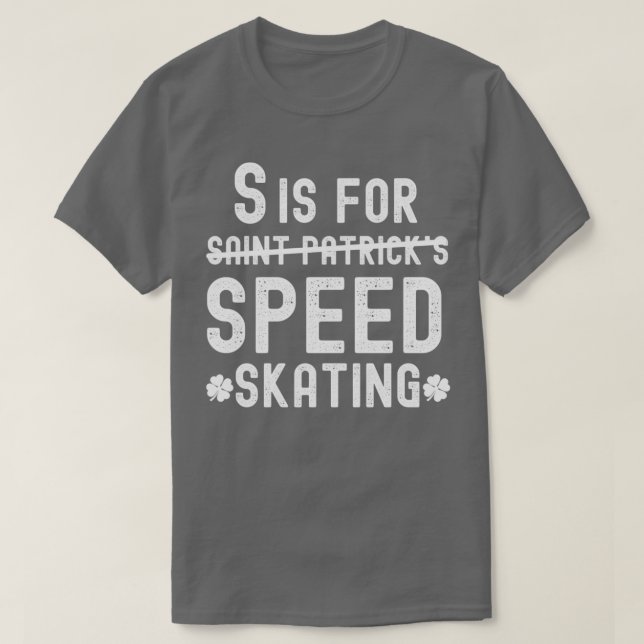 S is For Speed Skaten Funny St. Patricks Day T-Shirt (Design vorne)