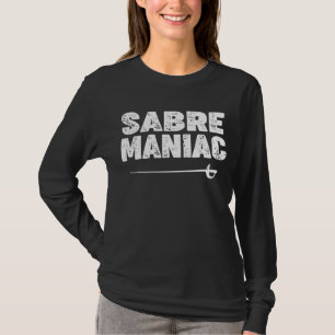 Säbelfencing Love 'saber maniac' For Saber T-Shirt