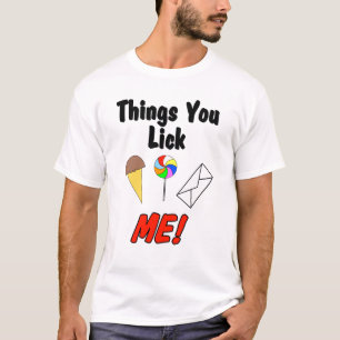 Sachen, die Sie lecken T-Shirt