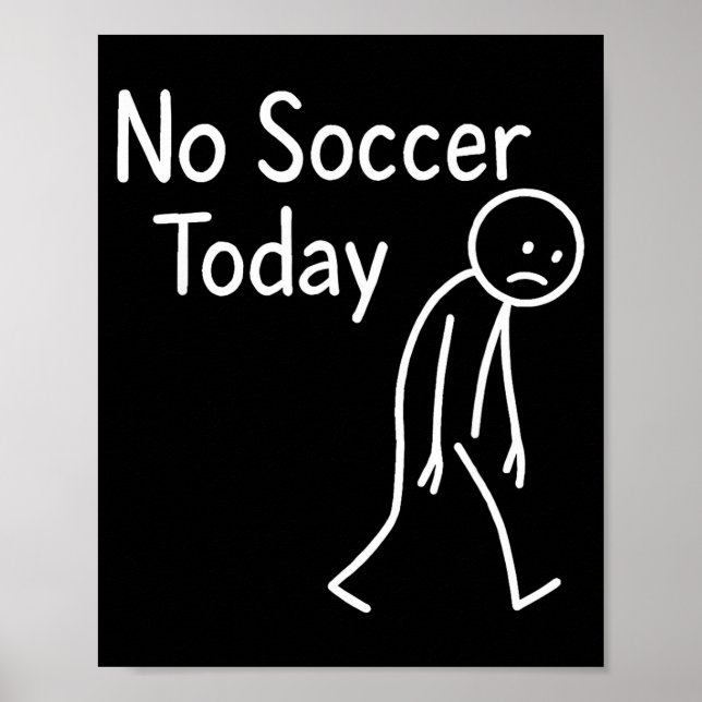 Sad Stick Figure Soccer Lover No Football Today Fa Poster (Vorne)