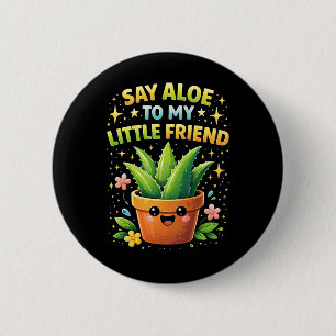 Sag Aloe zu meinem kleinen Freund Button