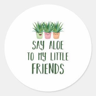 Sag Aloe zu meinem kleinen Freund Gardener Pflanze Runder Aufkleber