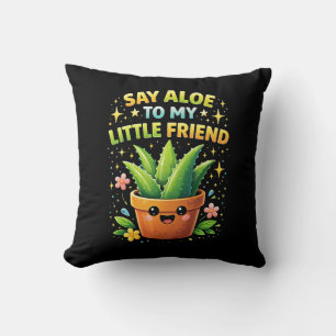 Sag Aloe zu meinem kleinen Freund Kissen
