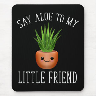 Sag Aloe zu meinem kleinen Freund Mousepad