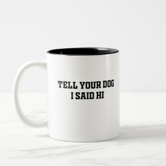 Sag deinem Hund, dass ich Zweifarbige Tasse