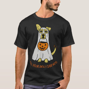 Sag deinem Hund, ich habe Boo Halloween gesagt T-Shirt