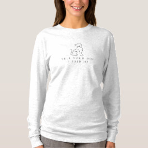 'Sag deinem Hund, ich habe Hallo gesagt' Hunde Lie T-Shirt