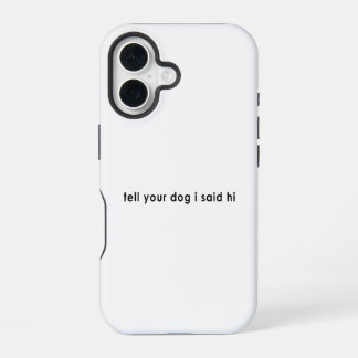 Sag deinem Hund, ich hätte Hallo gesagt iPhone 16 Hülle