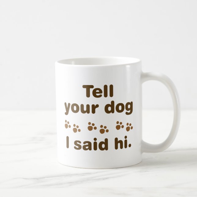 Sag deinem Hund, ich sagte Hallo Kaffeetasse (Rechts)
