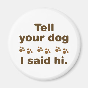 Sag deinem Hund, ich sagte Hallo Magnet