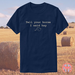 Sag deinem Pferd, dass ich gesagt habe Funny Hor T-Shirt
