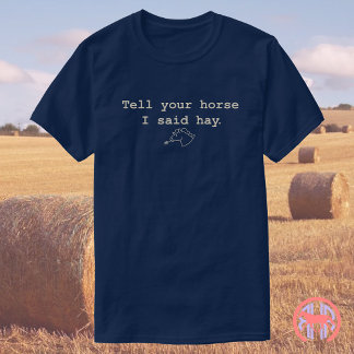 Sag deinem Pferd, dass ich gesagt habe | Funny Hor T-Shirt
