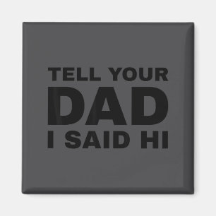 Sag deinem Vater, ich hätte Hallo gesagt Lustiger Magnet
