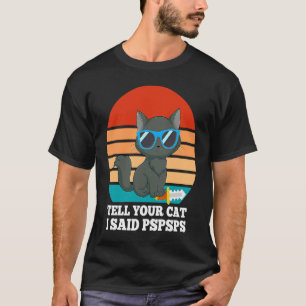 Sag deiner Katze, ich sagte Pspsps Coole böse Kat T-Shirt