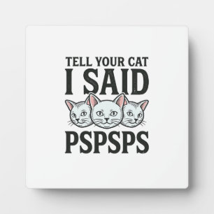 Sag deiner Katze, ich sagte Pspsps Katze Lustig Vi Fotoplatte
