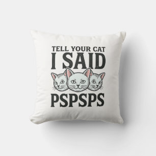 Sag deiner Katze, ich sagte Pspsps Katze Lustig Vi Kissen