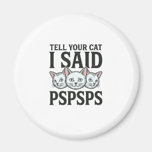 Sag deiner Katze, ich sagte Pspsps Katze Lustig Vi Magnet