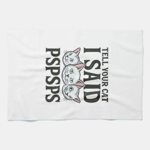 Sag deiner Katze, ich sagte Pspsps Katze Lustiges Geschirrtuch