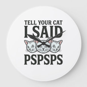 Sag deiner Katze, ich sagte Pspsps Katze Lustiges Große Wanduhr