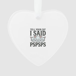 Sag deiner Katze, ich sagte Pspsps Katze Lustiges  Ornament