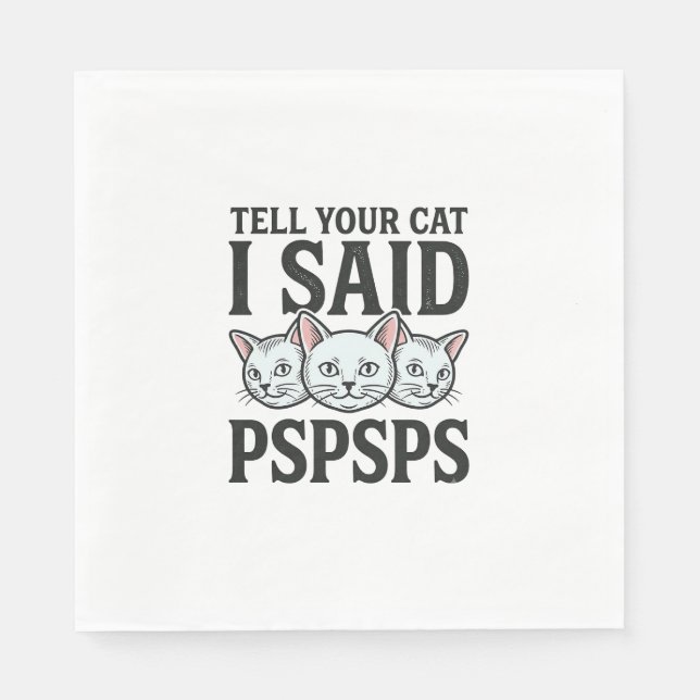 Sag deiner Katze, ich sagte Pspsps Katze Lustiges  Serviette (Vorderseite)
