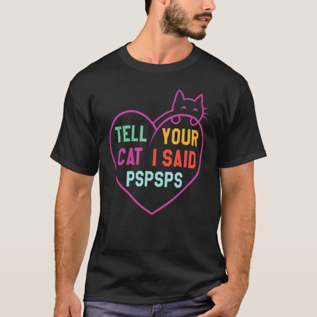 Sag deiner Katze, ich sagte Pspsps T-Shirt (Vorderseite)