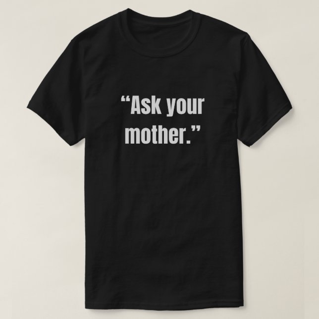 Sag deiner Mutter sarkastische Redewendung T-Shirt (Design vorne)