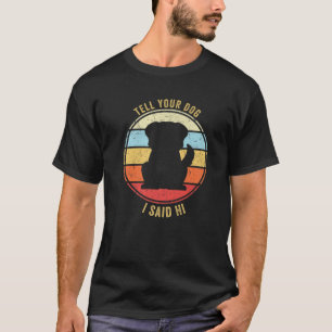 Sag dir, ich habe gesagt, die Hündin-Design-Hunde- T-Shirt