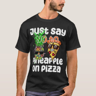 Sag einfach NEIN zu Ananas auf Pizza Cool Graphic  T-Shirt
