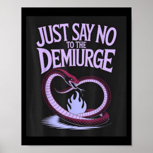 Sag einfach nein zu den Demiuronen _ Gnostische Es Poster
