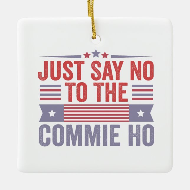Sag einfach Nein zur Commie Ho Harris Walz Keramikornament (Vorderseite)