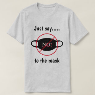 Sag einfach nein zur Maske T-Shirt