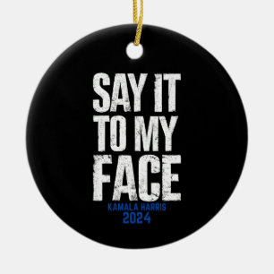 Sag Es Mir Ins Gesicht Kamala Harris 2024 Keramik Ornament
