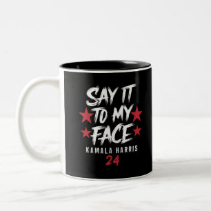 Sag Es Mir Ins Gesicht  Kamala Harris Zweifarbige Tasse