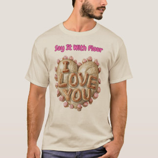 Sag es mit Mehl: Eine leckere Liebe T-Shirt