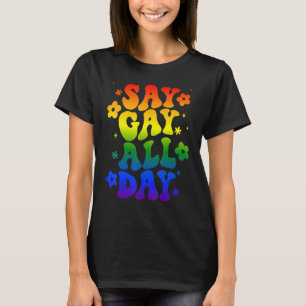 Sag Gay den ganzen Tag Pride Transgender Regenboge T-Shirt